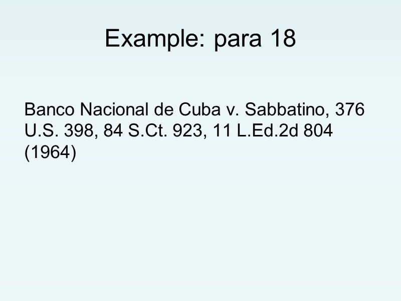Example: para 18  Banco Nacional de Cuba v. Sabbatino, 376 U.S. 398, 84
